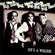 He's a Whore - Big Black