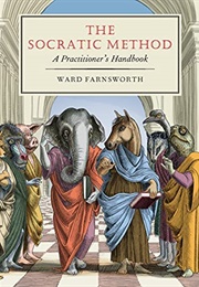 The Socratic Method: A Practitioners Handbook (Ward Farnsworth)