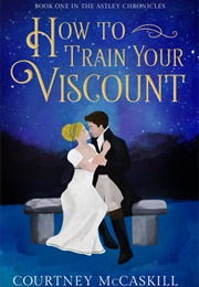 How to Train Your Viscount (Courtney McCaskill)
