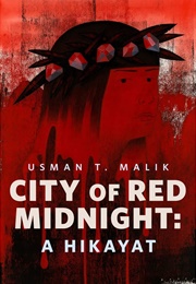A City of Red Midnight: A Hikayat (Usman T. Malik)