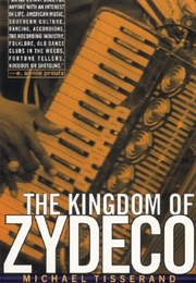 The Kingdom of Zydeco (Michael Tisserand)