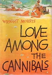 Love Among the Cannibals (Wright Morris)
