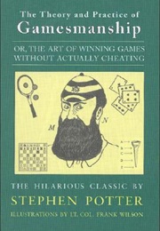 The Theory and Practice of Gamesmanship (Stephen Potter)