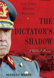 The Dictator's Shadow: Life Under Augusto Pinochet (Heraldo Munoz)