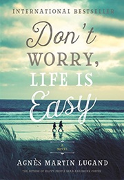 Don't Worry, Life Is Easy (Agnès Martin-Lugand)