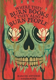 Where They Burn Books They Also Burn People (Marcos Antonio Hernandez)