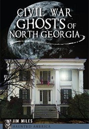 Civil War Ghosts of North Georgia (Jim Miles)