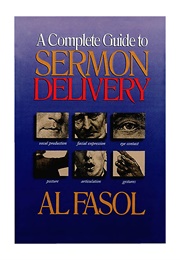 A Complete Guide to Sermon Delivery (Al Fasol)
