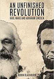 An Unfinished Revolution: Karl Marx and Abraham Lincoln (Robin Blackburn)