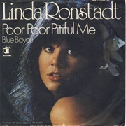 Poor, Poor Pitiful Me - Linda Ronstadt