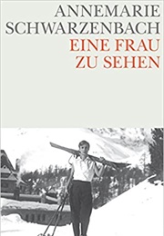 Eine Frau Zu Sehen (Annemarie Schwarzenbach)