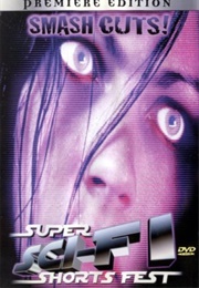 Smash Cuts!: Super Sci-Fi Short Fest (2001)