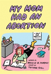 My Mom Had an Abortion (Beezus B Murphy and Tatiana Gill)
