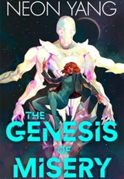 The Genesis of Misery (Neon Yang)