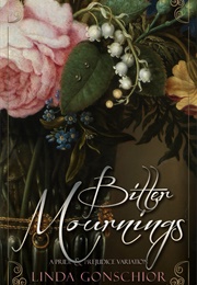 Bitter Mournings: A Pride & Prejudice Variation (Linda Gonschior)