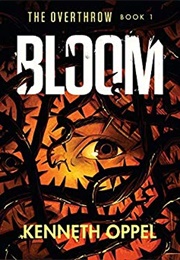 Bloom (Overthrow, #1) (Kenneth Oppel)