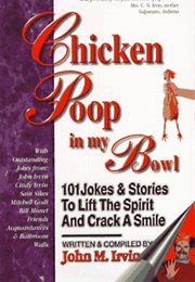 Chicken Poop in My Bowl (John M Irvin)