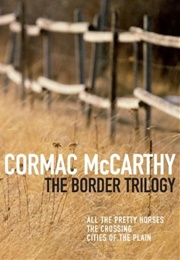 The Border Trilogy: All the Pretty Horses, the Crossing, Cities of the Plain (Cormac McCarthy)