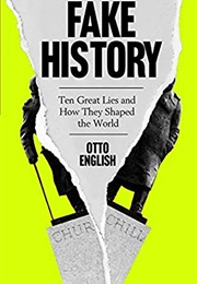 Fake History: Ten Great Lies and How They Shaped the World (Otto English)