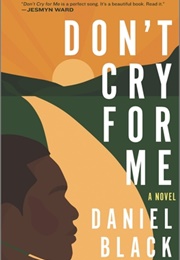 Don&#39;t Cry for Me: A Novel (Daniel Black)