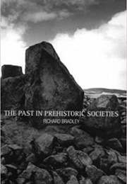 The Past in Prehistory (Richard Bradley)
