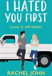 I Hated You First (Rachel John)