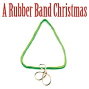 The Rubber Band - A Rubber Band Christmas