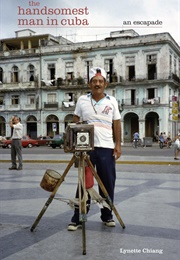 The Handsomest Man in Cuba (Lynette Chiang)