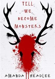 Till We Become Monsters (Amanda Headlee)
