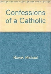 Confession of a Catholic (Michael Novak)
