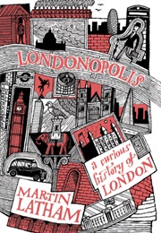 Londonopolis: A Curious and Quirky History of London (Martin Latham)