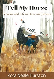 Tell My Horse: Voodoo and Life in Haiti and Jamaica (Zora Neale Hurston)