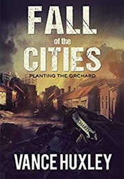 Fall of the Cities: Planting the Orchard (Vance Huxley)