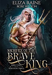 Sacrifice of the Brave King (Eliza Raine & Rose Wilson)