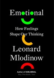 Emotional: How Feelings Shape Our Thinking (Leonard Mlodinow)