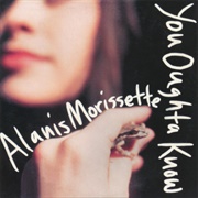 "You Oughta Know" - Alanis Morissette