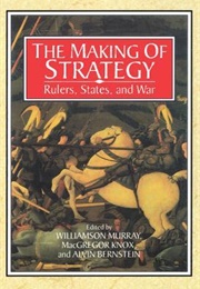 The Making of Strategy: Rulers, States, and War (Williamson Murray)