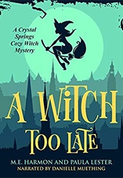 A Witch Too Late (M E Harmon)