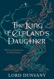 The King of Elfland's Daughter (Lord Dunsany)