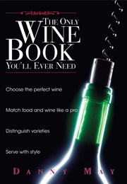 The Only Wine Book You'll Ever Need (Danny May)