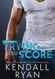 Trying to Score (Kendall Ryan)