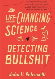 The Life-Changing Science of Detecting Bullshit (John V. Petrocelli)