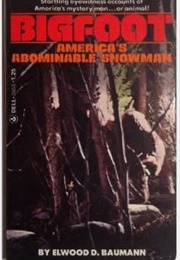 Bigfoot: America's Abominable Snowman (Elwood D. Baumann)