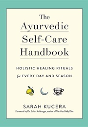 The Ayurvedic Self-Care Handbook (Sarah Kucera)
