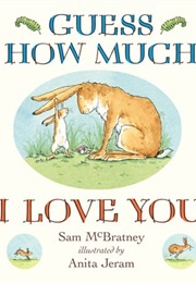 Guess How Much I Love You (Sam McBratney & Anita Jeram)