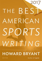 The Best American Sports Writing 2017 (Howard Bryant, Ed.)