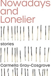 Nowadays and Lonelier (Carmella Gray-Cosgrove)