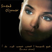 I Do Not Wan't What I Haven't Got - Sinnead O'Connor