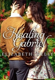 Healing Gabriel (Elizabeth Kelly)
