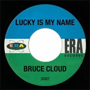 Lucky Is My Name - Bruce Cloud